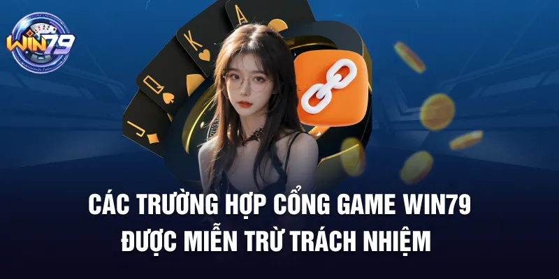 Các trường hợp cổng game Win79 được miễn trừ trách nhiệm