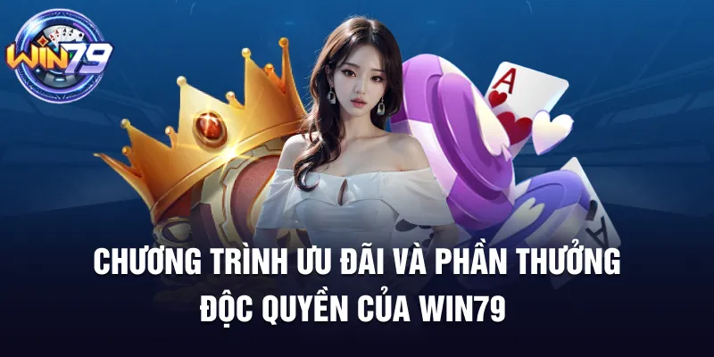 Chương trình ưu đãi và phần thưởng độc quyền của Win79