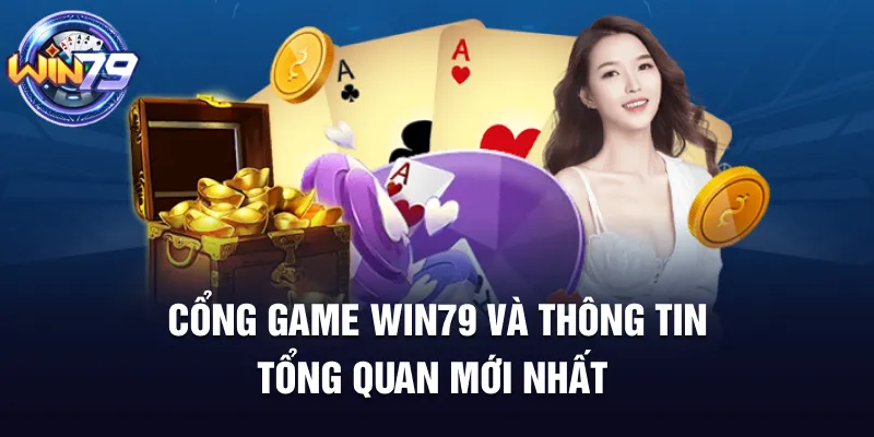 Cổng game Win79 và thông tin tổng quan mới nhất
