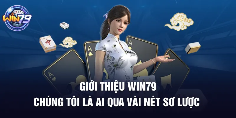 Giới thiệu Win79 chúng tôi là ai qua vài nét sơ lược