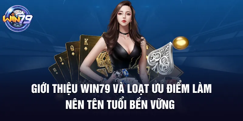 Giới thiệu Win79 và loạt ưu điểm làm nên tên tuổi bền vững