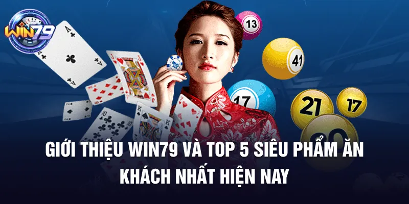Giới thiệu Win79 và top 5 siêu phẩm ăn khách nhất hiện nay
