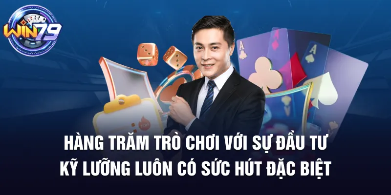 Hàng trăm trò chơi với sự đầu tư kỹ lưỡng luôn có sức hút đặc biệt