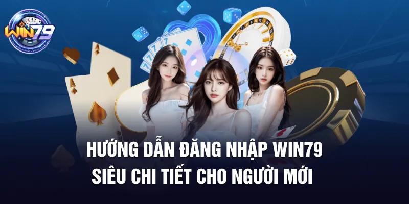 Hướng dẫn đăng nhập Win79 siêu chi tiết cho người mới