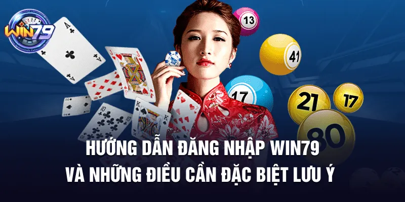 Hướng dẫn đăng nhập Win79 và những điều cần đặc biệt lưu ý