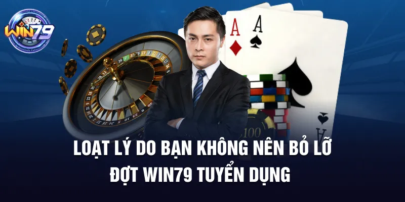 Loạt lý do bạn không nên bỏ lỡ đợt Win79 tuyển dụng