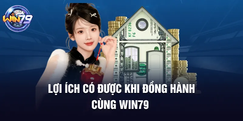 Lợi ích có được khi đồng hành cùng Win79