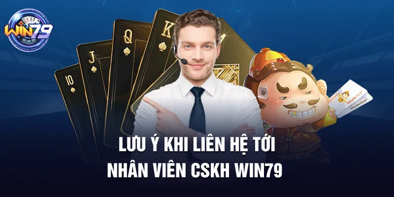 Lưu ý khi liên hệ tới nhân viên CSKH Win79