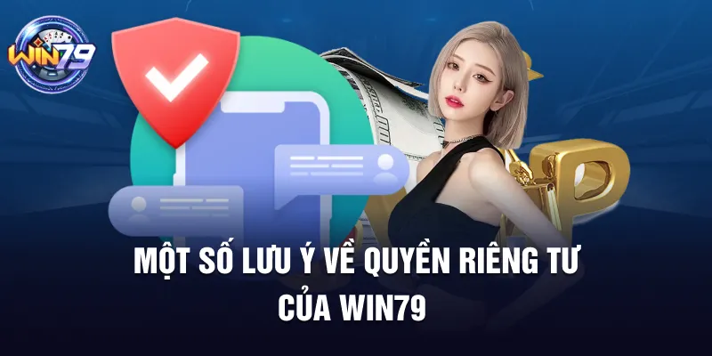 Một số lưu ý về quyền riêng tư của Win79