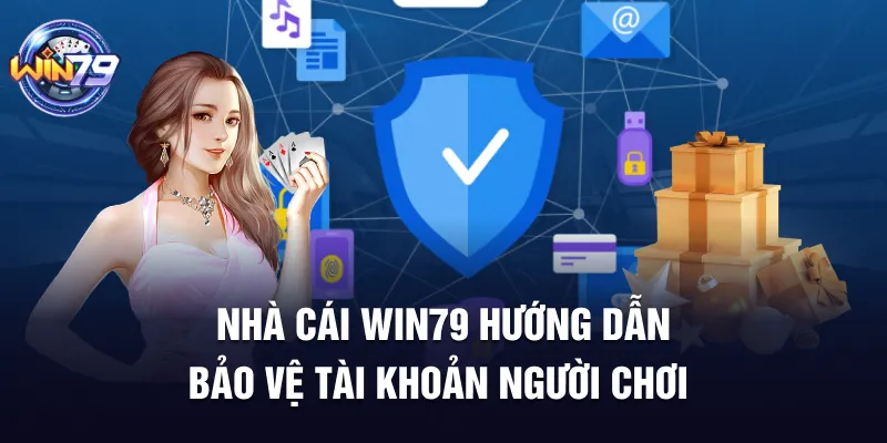 Nhà cái win79 hướng dẫn bảo vệ tài khoản người chơi