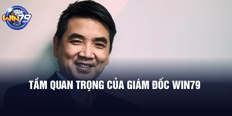 Tầm quan trọng của giám đốc Win79