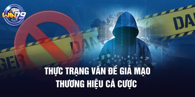 Thực trạng vấn đề giả mạo thương hiệu cá cược