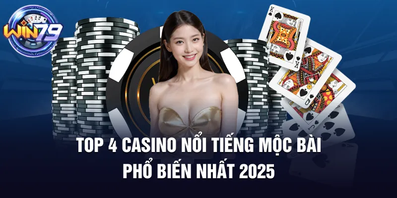 Top 4 casino nổi tiếng Mộc bài phổ biến nhất 2025