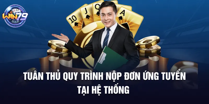Tuân thủ quy trình nộp đơn ứng tuyển tại hệ thống