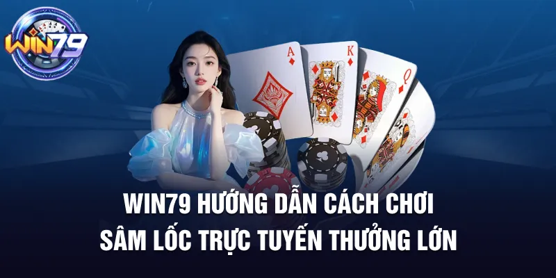 Win79 Hướng Dẫn Cách Chơi Sâm Lốc Trực Tuyến Thưởng Lớn