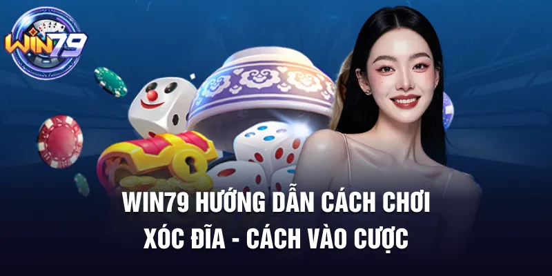Win79 hướng dẫn cách chơi Xóc đĩa - cách vào cược