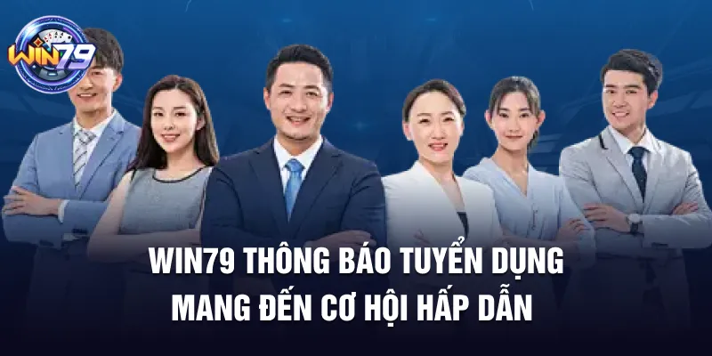 Win79 Thông Báo Tuyển Dụng - Mang Đến Cơ Hội Hấp Dẫn
